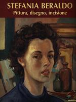 Stefania Beraldo. Pittura, disegno, incisione. Ediz. illustrata