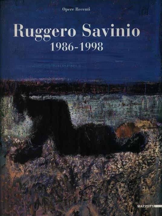 Ruggero Savinio. 1986-1998: opere recenti. Catalogo della mostra (Milano, 1999). Ediz. illustrata - 2