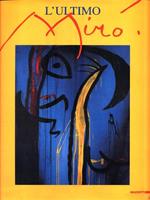 L' ultimo Miró. Catalogo della mostra (Milano, 1999). Ediz. illustrata