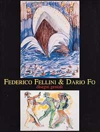Federico Fellini & Dario Fo. Disegni geniali. Catalogo della mostra (Milano, 1999). Ediz. illustrata - copertina