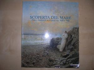 Scoperta del mare. Pittori lombardi in Liguria tra '800 e '900. Catalogo della mostra (Genova, Palazzo Ducale, 9 luglio-24 ottobre 1999). Ediz. illustrata - copertina