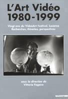 L' art vidéo 1980-1999. Vingt ans du Videoart festival, Locarno. Recherches, théories, perspectives. Ediz. illustrata - copertina