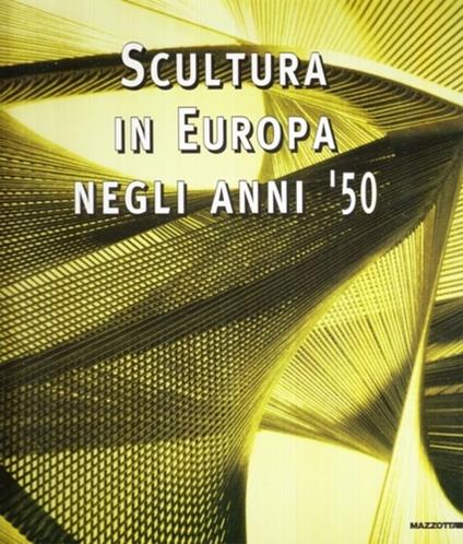Scultura in Europa negli anni '50. Catalogo della mostra (Milano, 28 ottobre-22 dicembre 1999). Ediz. illustrata - copertina
