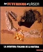 Dal futurismo al laser. La aventura italiana de la Materia. Catalogo della mostra (Barcellona, 2000-2001). Ediz. italiana e spagnola