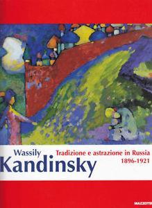 Wassily Kandinsky. Tradizione e astrazione in Russia. 1896-1921. Catalogo della mostra (Milano, 17 febbraio-10 giugno 2001). Ediz. illustrata - copertina