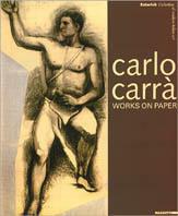 Carlo Carrà. Works on paper. Catalogo della mostra (Londra, 2001). Ediz. inglese - copertina