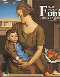 Achille Funi 1890-1972. L'artista e Milano. Catalogo della mostra (Milano, 2001-2002). Ediz. illustrata - copertina