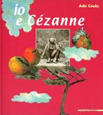 Io e Cézanne. Ediz. illustrata