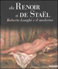 Da Renoir a De Staël. Roberto Longhi e il moderno. Ediz. illustrata - copertina