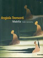 Angiola Tremonti. Mabilla Mater dulcissima. Ediz. italiana e inglese