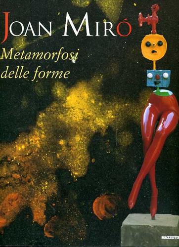 Joan Miró. Metamorfosi delle forme. Catalogo della mostra (Milano, 15 marzo-29 giugno 2003). Ediz. illustrata - copertina