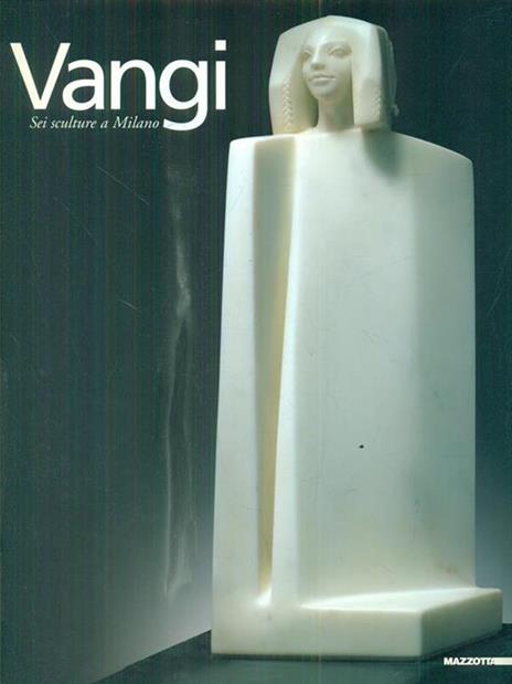 Vangi. Sei sculture a Milano. Ediz. illustrata - Giorgio Soavi,Maurizio Calvesi,Dino Carlesi - 3