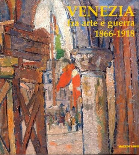 Venezia fra arte e guerra 1866-1918. Ediz. illustrata - 4