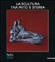 Scultura tra mito e storia. Ediz. illustrata - copertina