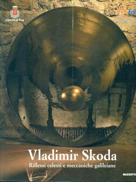 Vladimir Skoda. Riflessi celesti e meccaniche galileiane. Ediz. italiana e inglese - Miroslava Hájek,Sergio Risaliti,Roberto Vergara Caffarelli - 3