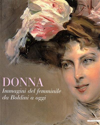 Donna. Immagini del femminile da Boldini a oggi. Ediz. illustrata - Luciano Caprile,Renato Miracco,Mirella Panepinto - copertina