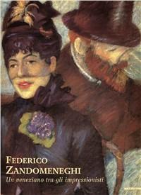 Federico Zandomeneghi. Un veneziano tra gli impressionisti. Ediz. illustrata - copertina