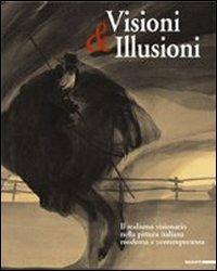 Visioni & illusioni. Il realismo visionario nella pittura italiana moderna e contemporanea. Catalogo della Mostra (L'Aquila, 30 giugno-20 settembre 2007). Ediz. bilingue - copertina