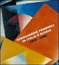 Avanguardie femminili in Italia e Russia. 1910-1940. Catalogo della Mostra (Siracusa, 5 ottobre-5 novembre 2007). Ediz. italiana e inglese - copertina