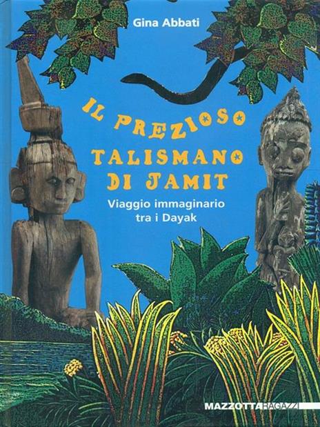 Il prezioso talismano di Jamit. Viaggio immaginario tra i dayak a. Ediz. illustrata - Gina Abbati - copertina