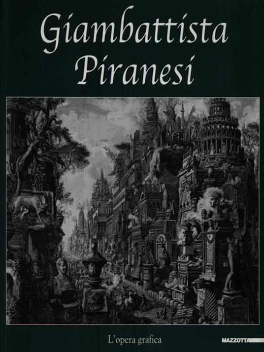 Giambattista Piranesi. L'opera grafica. Catalogo della mostra (Inveruno, 14 novembre 2009-6 gennaio 2010). Ediz. illustrata - Luigi Ficacci - copertina