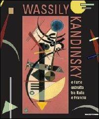 Wassily Kandinsky. L'arte astratta tra Italia e Francia. Catalogo della mostra (Aosta, 26 maggio-21 ottobre 2012). Ediz. italiana e francese - copertina