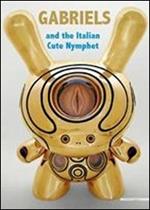 Gabriels and the italian cute nymphet. Catalogo della mostra (Roma, 9 novembre 2012-16 gennaio 2013). Ediz. italiana e inglese