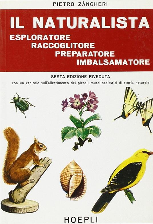 Il naturalista esploratore, raccoglitore, preparatore, imbalsamatore - Pietro Zangheri - copertina