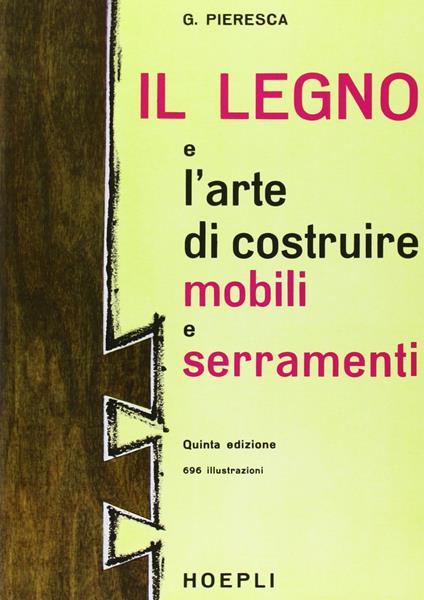 Il legno e l'arte di costruire mobili e serramenti - Giuseppe Pieresca - copertina
