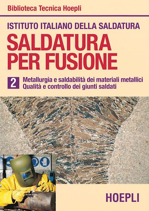 Saldatura per fusione. Vol. 2: Metallurgia esaldabilità dei materiali metallici. Qualità e controllo dei giunti saldati. - copertina