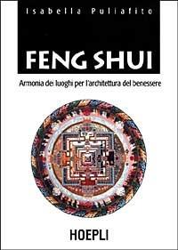 Feng Shui. Armonia dei luoghi per l'architettura del benessere - Isabella Puliafito - copertina