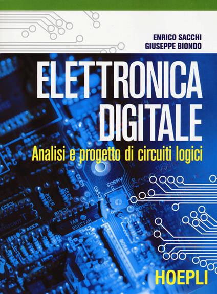 Elettronica digitale. Analisi e progetto di circuiti logici - Enrico Sacchi,Giuseppe Biondo - copertina
