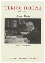 Ulrico Hoepli 1847-1935. Editore libraio