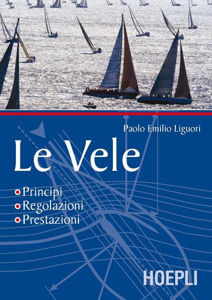 Le vele. Principi, regolazioni, prestazioni - P. Emilio Liguori - copertina