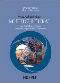 Postcolonial to Multicultural. An anthology of texts from the english-speaking world - Oriana Palusci,Simona Bertacco - copertina