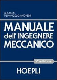 Manuale dell'ingegnere meccanico - Pierangelo Andreini - Libro - Hoepli -  Ingegneria meccanica