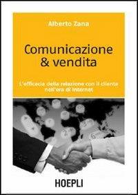Comunicazione & vendita. L'efficacia della relazione con il cliente nell'era di Internet - Alberto Zana - copertina