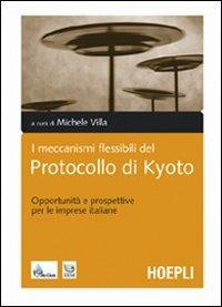 I meccanismi flessibili del protocollo di Kyoto. Opportunità e prospettive per le imprese italiane - copertina