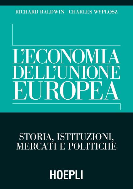 L'economia dell'Unione Europea. Storia, istituzioni, mercati e politiche - Richard Baldwin,Charles Wyplosz - copertina