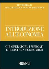 Introduzione all'economia. Gli operatori, i mercati e il sistema economico - David Begg,Stanley Fischer,Rudiger Dornbusch - copertina