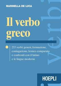 Il verbo greco. 253 verbi: genesi, formazione, coniugazione, lessico comparato e confronti con il latino e le lingue moderne. Con CD-ROM