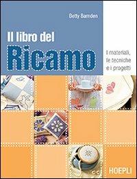 Il libro del ricamo. I materiali, le tecniche e i progetti - Betty Barnden - copertina