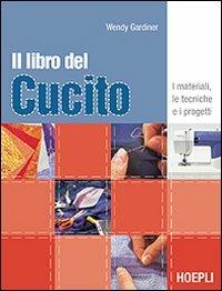 IL libro del cucito. I materiali, le tecniche e i progetti - Wendy Gardiner - copertina