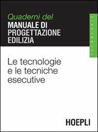 Le tecnologie e le tecniche esecutive. Quaderni del manuale di progettazione edilizia - copertina