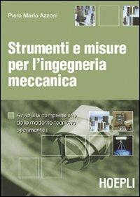 Strumenti e misure per l'ingegneria meccanica. Avvio alla comprensione delle moderne tecniche sperimentali - Piero M. Azzoni - copertina