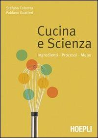 Cucina e scienza. Ingredienti, processi, menu - Stefano Colonna,Fabiano Guatteri - copertina
