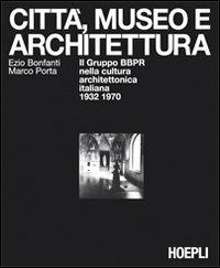 Città, museo e architettura - Ezio Bonfanti,Marco Porta - copertina