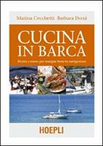 Cucina in barca. Ricette e menu per mangiar bene in navigazione. Ediz. illustrata