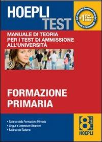 Hoepli test. Vol. 8: Manuale di teoria per i test di ammissione all'università. Formazione primaria. - copertina