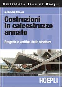 Costruzioni in calcestruzzo armato. Progetto e verifica delle strutture - G. Carlo Giuliani - copertina